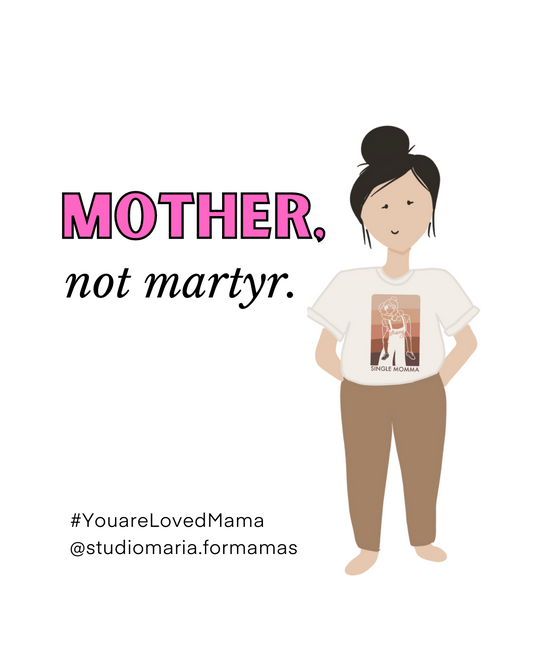 Mothers, not martyrs