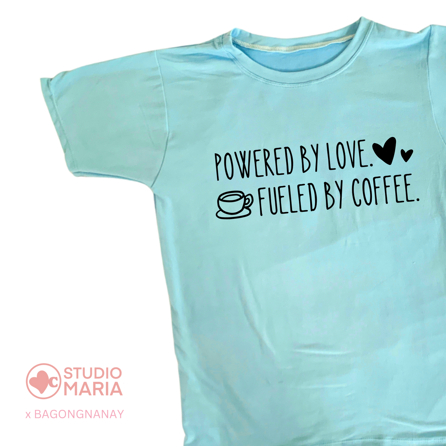 Bagong Nanay Powered By Love Fueled by Coffee Mom Statement Shirt