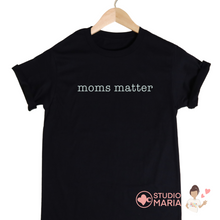 Load image into Gallery viewer, Moms Matter Mom Statement Shirt
