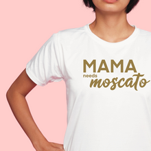 Load image into Gallery viewer, Mama Needs a Moscato Mom Statement Shirt
