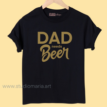 Load image into Gallery viewer, Dad needs Beer Dad Statement Shirt

