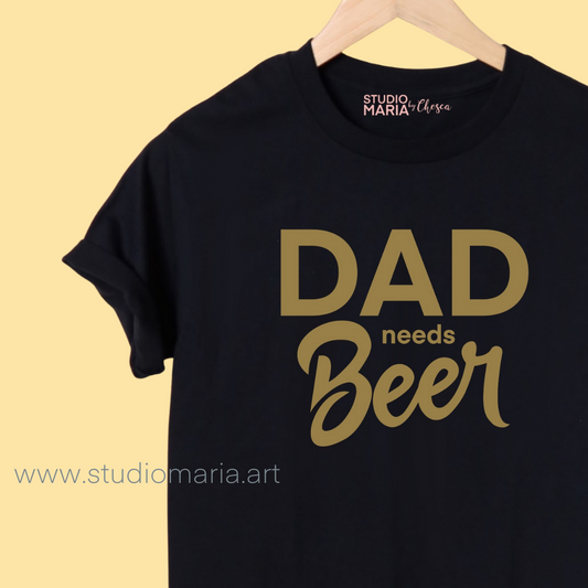 Dad needs Beer Dad Statement Shirt