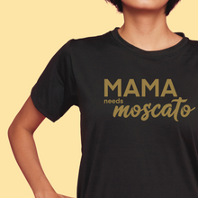 Load image into Gallery viewer, Mama Needs a Moscato Mom Statement Shirt
